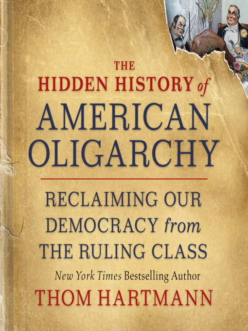 Title details for The Hidden History of American Oligarchy by Thom Hartmann - Available